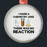 Funny Science lover Chemie Witz Ornament Aus Metall<br><div class="desc">Funny Science Chemistry Joke</div>