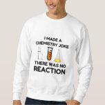 Funny Science lover Chemie Witz Sweatshirt<br><div class="desc">Funny Science Chemistry Joke</div>