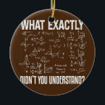 Funny Science Teacher Physiker Mathematik Physik  Keramik Ornament<br><div class="desc">Funny Science Teacher Physiker Mathematik Physik Geschenk. Perfektes Geschenk für Ihren Vater,  Mama,  Papa,  Männer,  Frauen,  Freunde und Familienmitglieder am Erntedank Tag,  Weihnachten,  Muttertag,  Vatertag,  4. Juli,  1776 Unabhängiger Tag,  Veteranen Tag,  Halloween,  Patrick's Day</div>