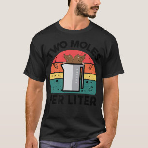 Funny Science Two Moles pro Liter Chemie Teache T-Shirt