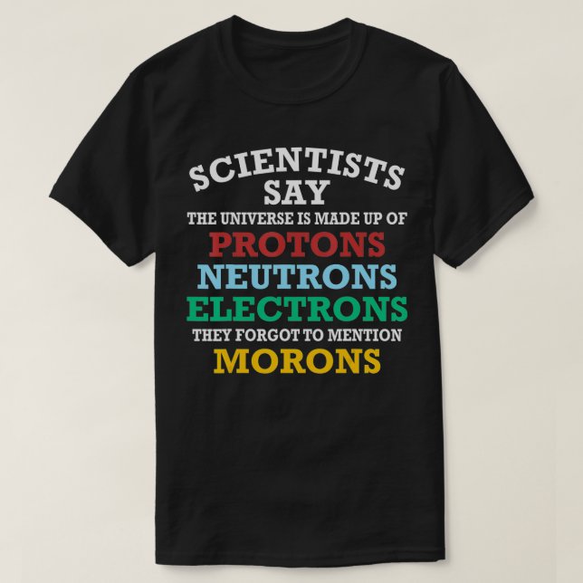 Funny Scientists sagen, dass das Universum aus T-Shirt (Design vorne)