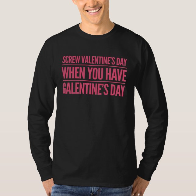Funny Screw Valentine's Day When You Have Galentin T-Shirt (Vorderseite)