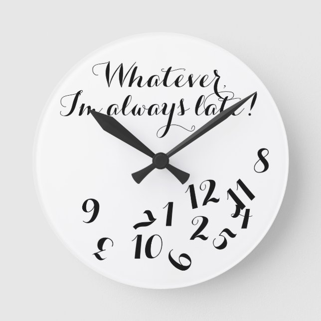 Funny Script Clock, was auch immer ich bin immer z Runde Wanduhr (Vorderseite)