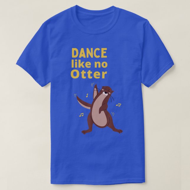 Funny Sea Otter Geschenk Ideen Tanz wie kein ander T-Shirt (Design vorne)