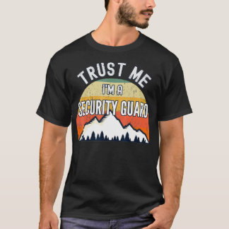 Funny Security Guard Geschenke, glauben Sie mir, i T-Shirt