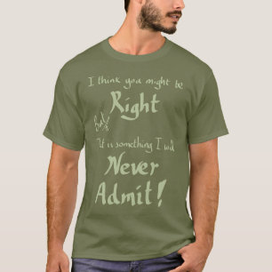 Funny Seing Right Witty Argument Joke Slogan Khaki T-Shirt