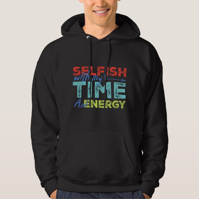 Funny Selfish With Vintage My Time & Energy  Hoodie (Vorderseite)