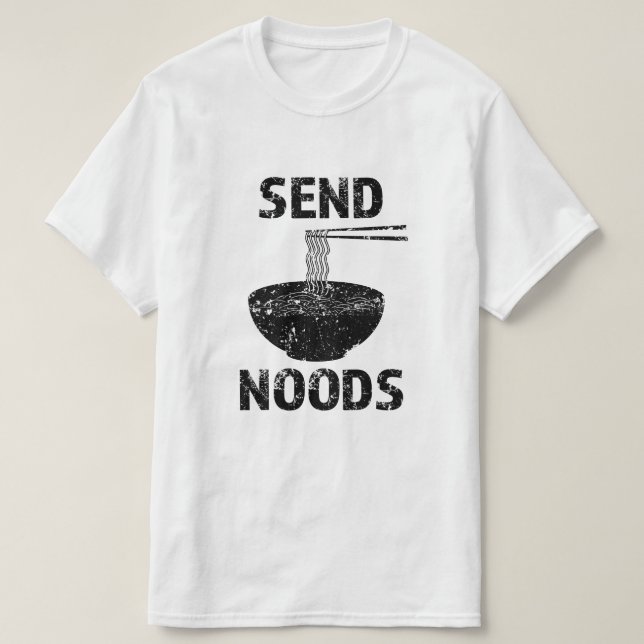 Funny Send Noods, lustiges Feinschmecker Sprichwor T-Shirt (Design vorne)