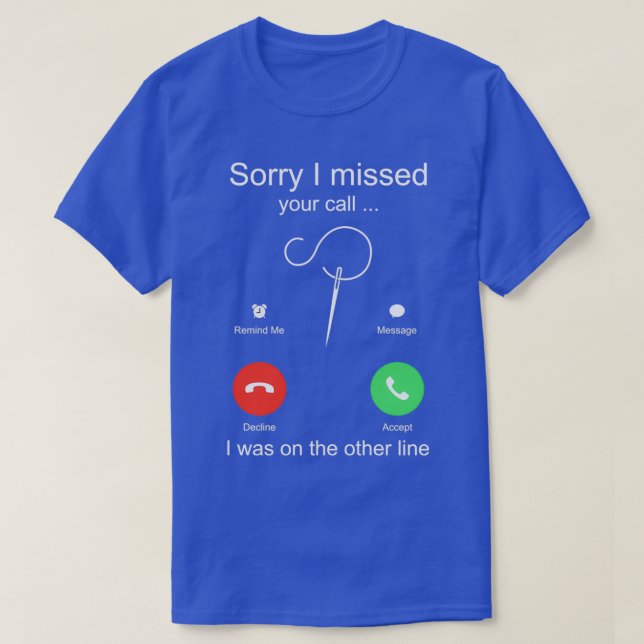 Funny Sewing Sorry, dass ich deinen Anruf verpasst T-Shirt (Design vorne)