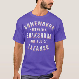 Funny Shakshuka and a Juice Cleanse Chakchouka Veg T-Shirt