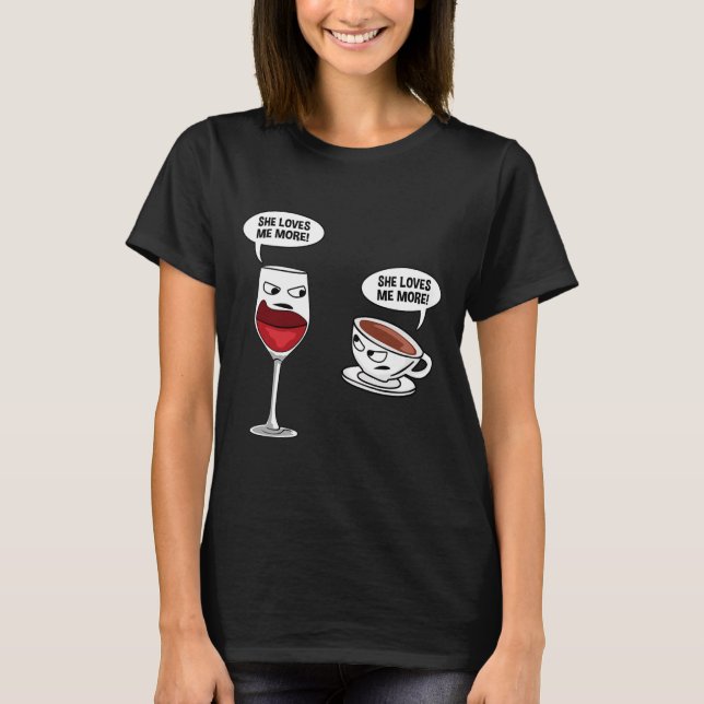 Funny She Loves Me More Wine Coffee T-Shirt (Vorderseite)