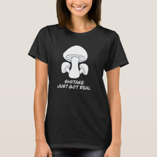 Funny Shiitake gerade Got Real Mushroom Puff T-Shirt