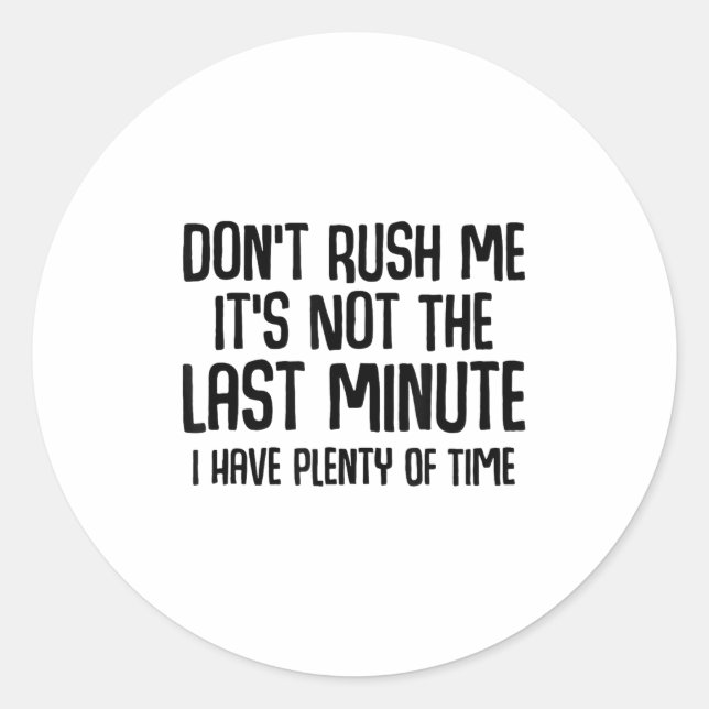 Funny Shirts About Being Late Don't Rush Me Funny  Runder Aufkleber (Vorderseite)