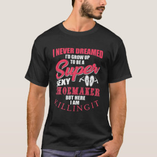 Funny Shoemaker Sprichwort Geschenkhandwerker T-Shirt