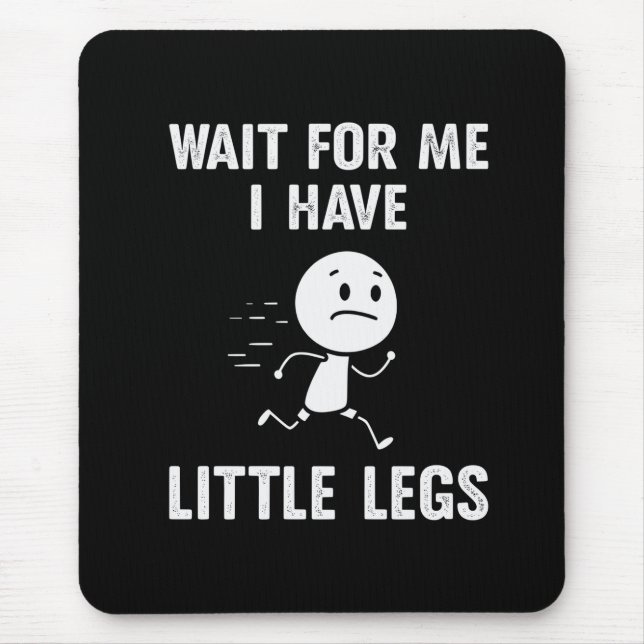 Funny Short Legs Jokes Memes Wait for Me Mousepad (Vorne)