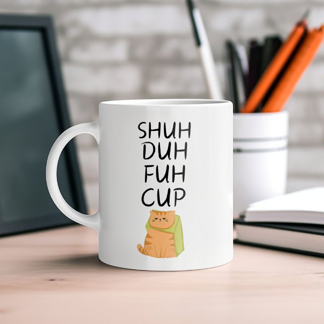 Funny SHUH DUH FUH CUP Tasse (Von Creator hochgeladen)