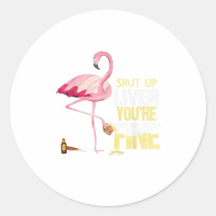 Funny Shup Liver Youre Fine Flamingo Drin Runder Aufkleber