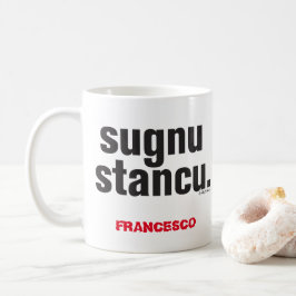 Funny Sicilian Sprichwort Sugnu Stancu Tasse