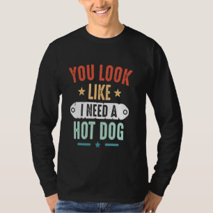 Funny Sie aussehen, als ob ich einen Hot Dog brauc T-Shirt