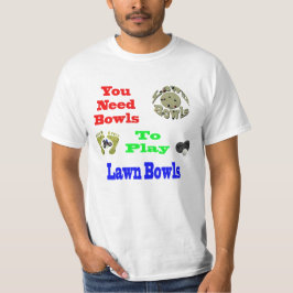 Funny Sie brauchen Bowls, um Rasen Bowls, Tshirt z