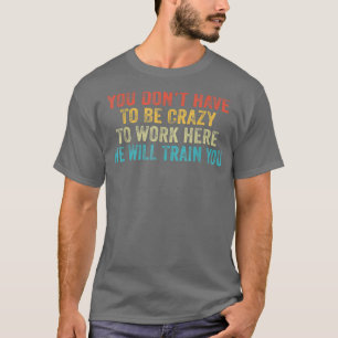 Funny Sie müssen nicht verrückt sein, hier arbeite T-Shirt