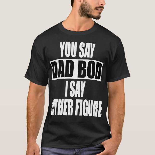Funny Sie sagen, Vater Bod Ich sage Vater Abbildun T-Shirt (Vorderseite)