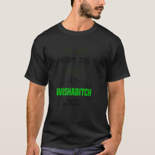 Funny sie war Geboren und erhob sich in Wishabitch T-Shirt