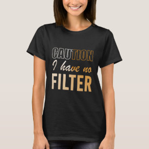 Funny Sign Vorsicht habe ich keine Filter Cool Nie T-Shirt