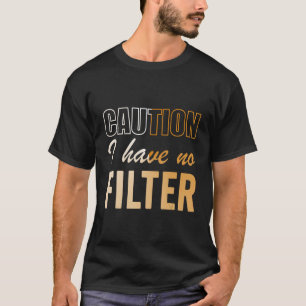 Funny Sign Vorsicht habe ich keine Filter Cool Nie T-Shirt