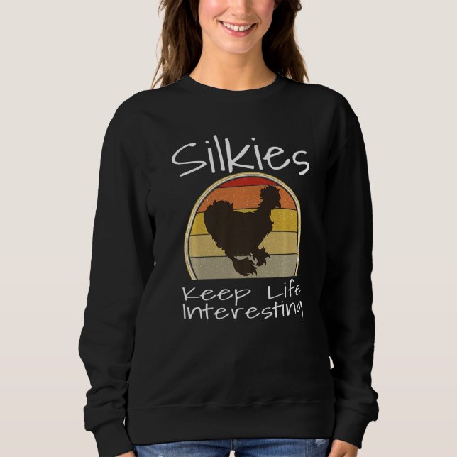 Funny Silkies Keep Life Interesting Chicken Lover  Sweatshirt (Vorderseite)