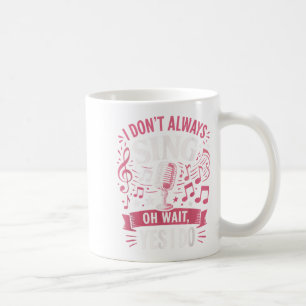 Funny Singen Zitat ich nicht immer singen Oh Wait Kaffeetasse