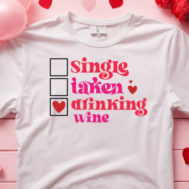 FUNNY SINGLE EINGENOMMEN TRINKWEIN ANTI VALENTINE T-Shirt (funny hilarious valentine t-shirt for single and wine lover)