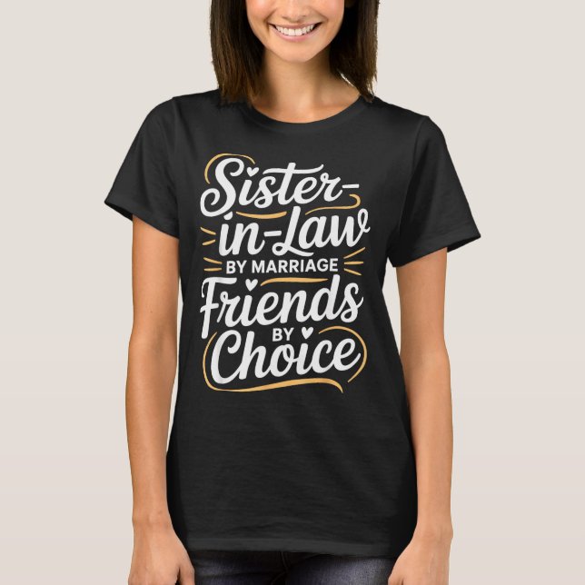 Funny Sister-in-law By Marriage Friends Choice  T-Shirt (Vorderseite)