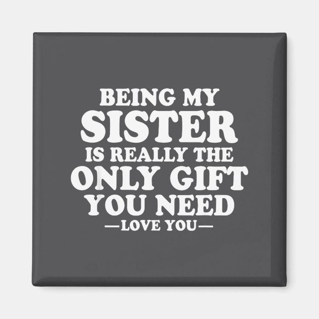 Funny Sister Sarcastic Sibling Humor Quote From Br Magnet (Vorne)
