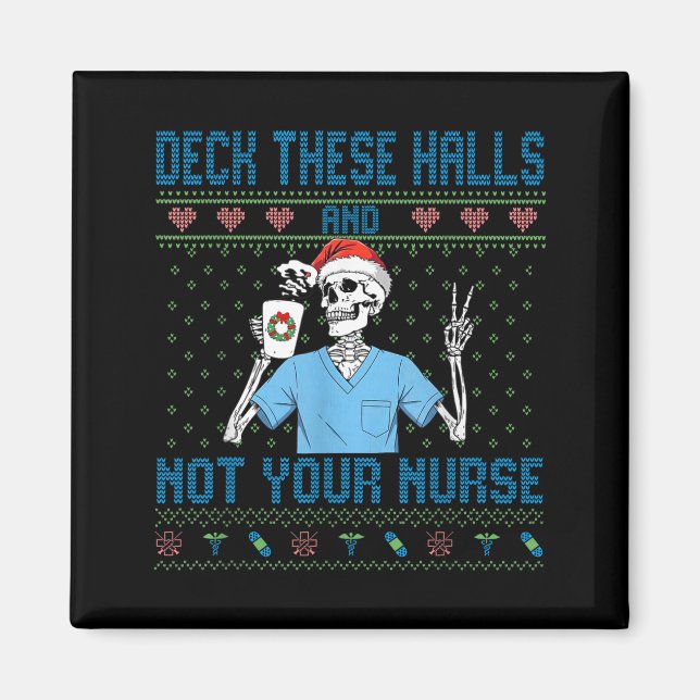 Funny Skeleton Deck The Halls And Not Your Nurse U Magnet (Vorne)