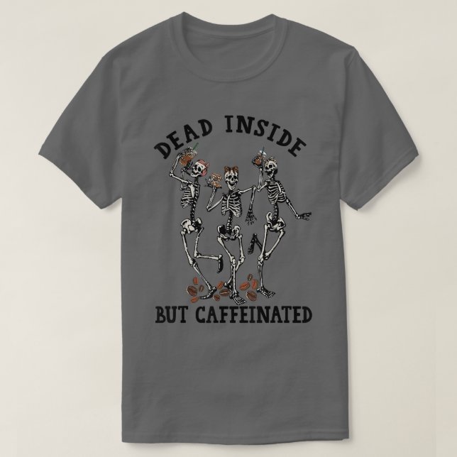 Funny Skeleton Drinking Coffee Dead Inside But Caf T-Shirt (Design vorne)