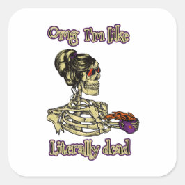 Funny Skeleton Drinking Ich bin buchstäblich tot K Quadratischer Aufkleber