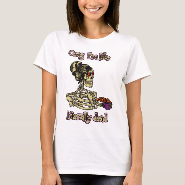 Funny Skeleton Drinking Ich bin buchstäblich tot K T-Shirt (Vorderseite)