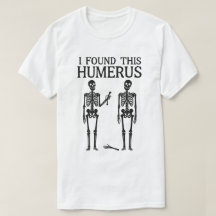 Funny Skeleton "Ich habe diesen Humerus gefunden" 