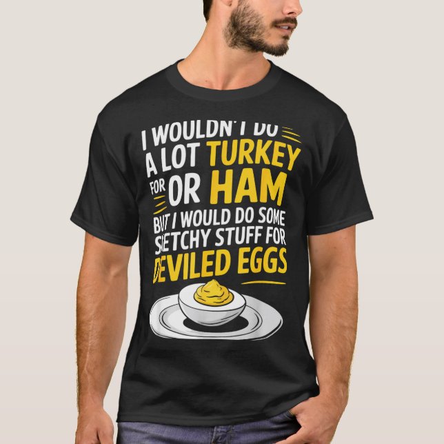 Funny Sketchy Stuff For Deviled Eggs Saying Food H T-Shirt (Vorderseite)