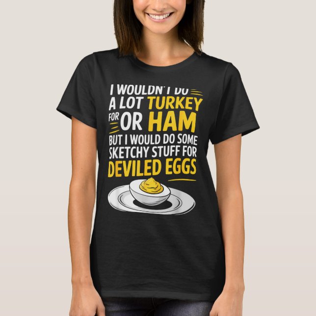 Funny Sketchy Stuff For Deviled Eggs Saying Food H T-Shirt (Vorderseite)