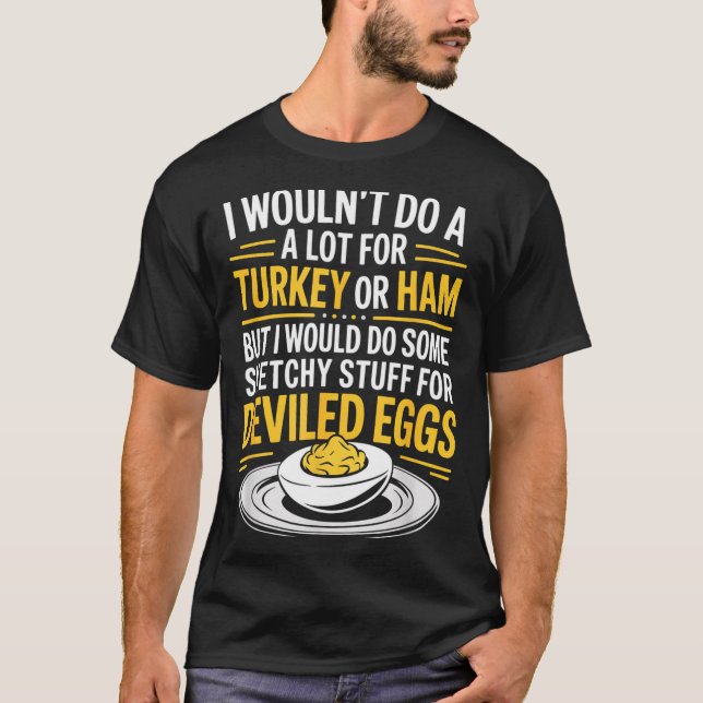 Funny Sketchy Stuff For Deviled Eggs Saying Food H T-Shirt (Vorderseite)