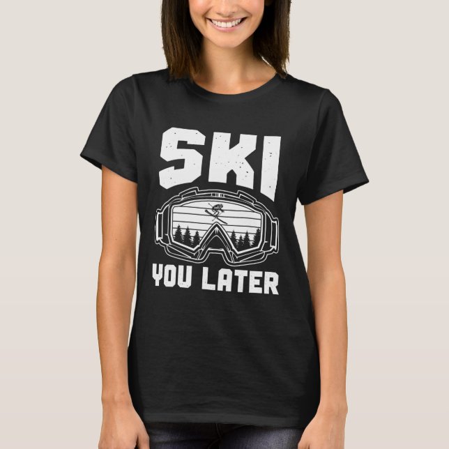 Funny Ski Lover You Later Skiing Winter Skier  T-Shirt (Vorderseite)
