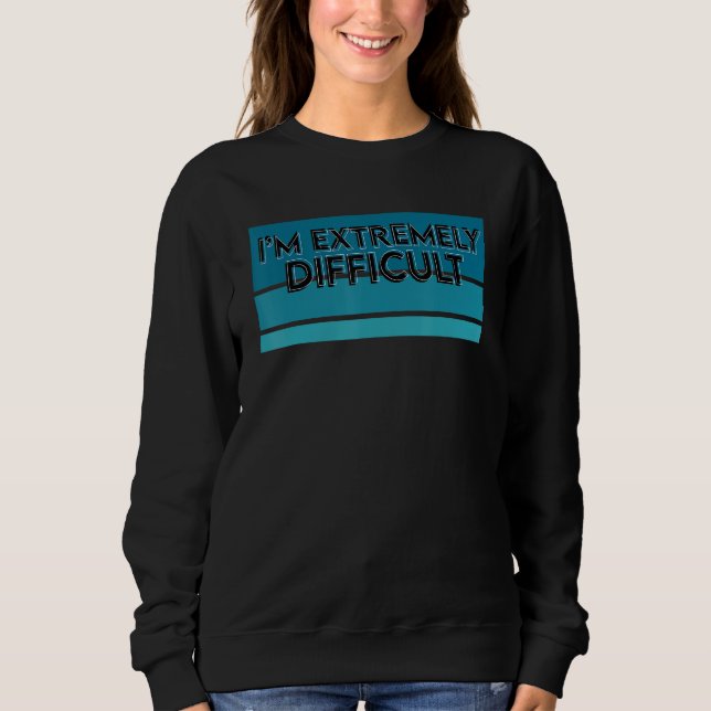 Funny Ski Snowboarden Ich bin extrem schwierig Sweatshirt (Vorderseite)