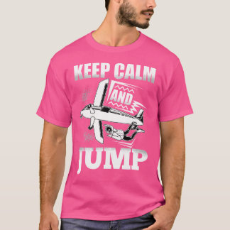 Funny Skydive Behielt Ruhe und Sprung Skydivin Sky T-Shirt