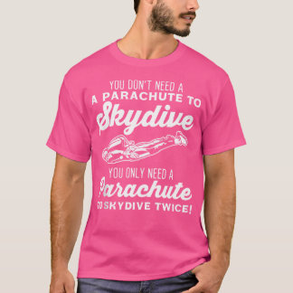Funny Skydive Twice Parachuting Parachute Skydiv T-Shirt