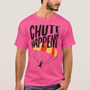 Funny Skydiver Chute Happens Skydiver T-Shirt