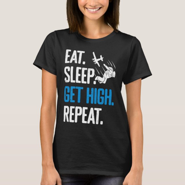 Funny Skydiving Eat Sleep Get High Repeat Skydiver T-Shirt (Vorderseite)