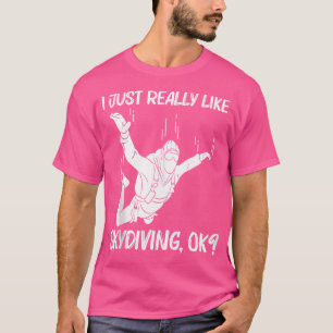 Funny Skydiving for Parachuting Jumping Sky Diving T-Shirt