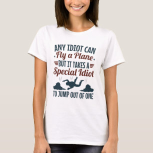 Funny Skydiving kann jeder Idiot fliegen ein Flugz T-Shirt